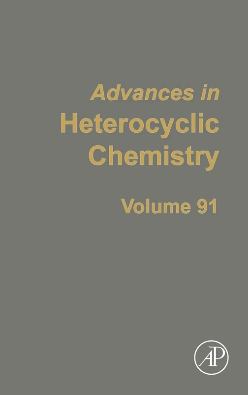 Advances in Heterocyclic Chemistry Vol.91: Volume 91 (Advances in Heterocyclic Chemistry, Volume 91)