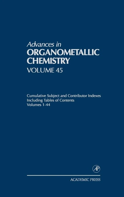 Cumulative Subject and Contributor Indexes Including Tables of Contents, and a Comprehesive Keyword Index: Cumulative Subject and Authors Indexes: ... ... in Organometallic Chemistry): Volume 45