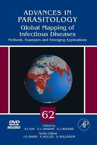 Global Mapping of Infectious Diseases: Methods, Examples and Emerging Applications (Volume 62) (Advances in Parasitology, Volume 62)