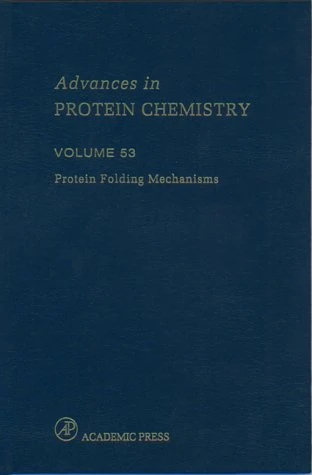 Protein Folding Mechanisms (Volume 53) (Advances in Protein Chemistry, Volume 53)