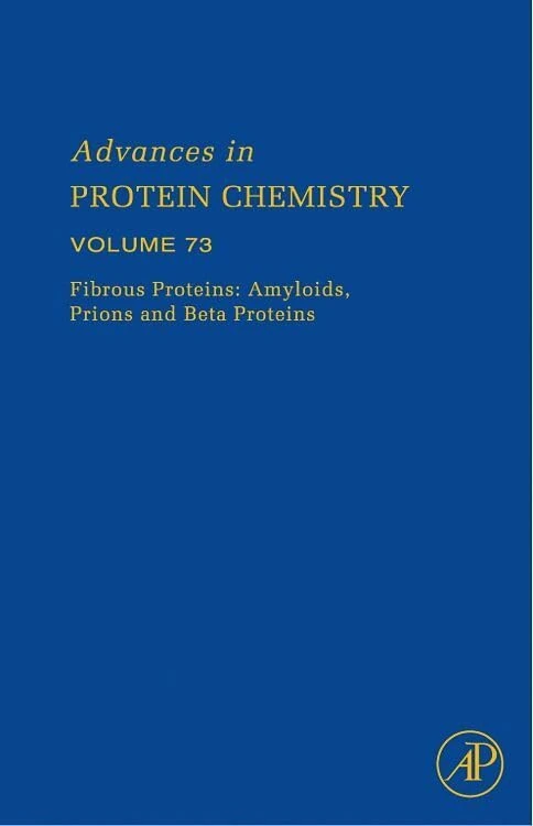 Fibrous Proteins: Amyloids, Prions and Beta Proteins (Volume 73) (Advances in Protein Chemistry, Volume 73)