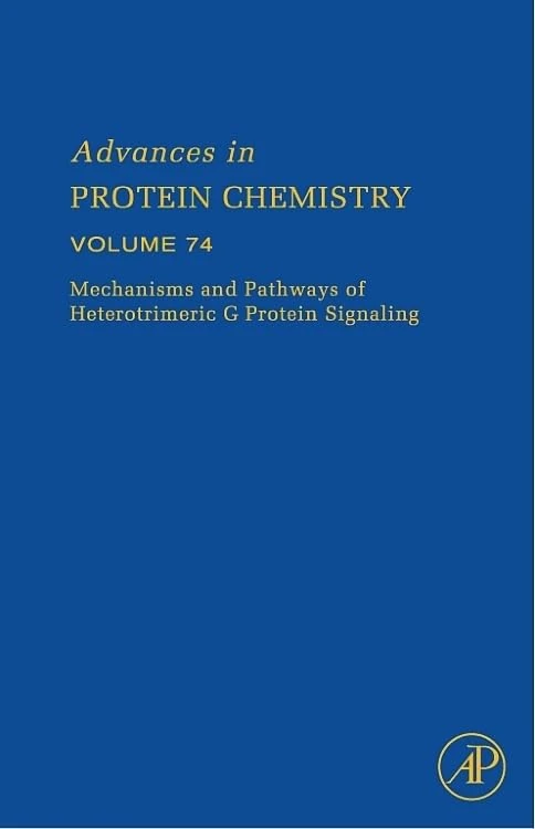 Mechanisms and Pathways of Heterotrimeric G Protein Signaling (Volume 74) (Advances in Protein Chemistry, Volume 74)