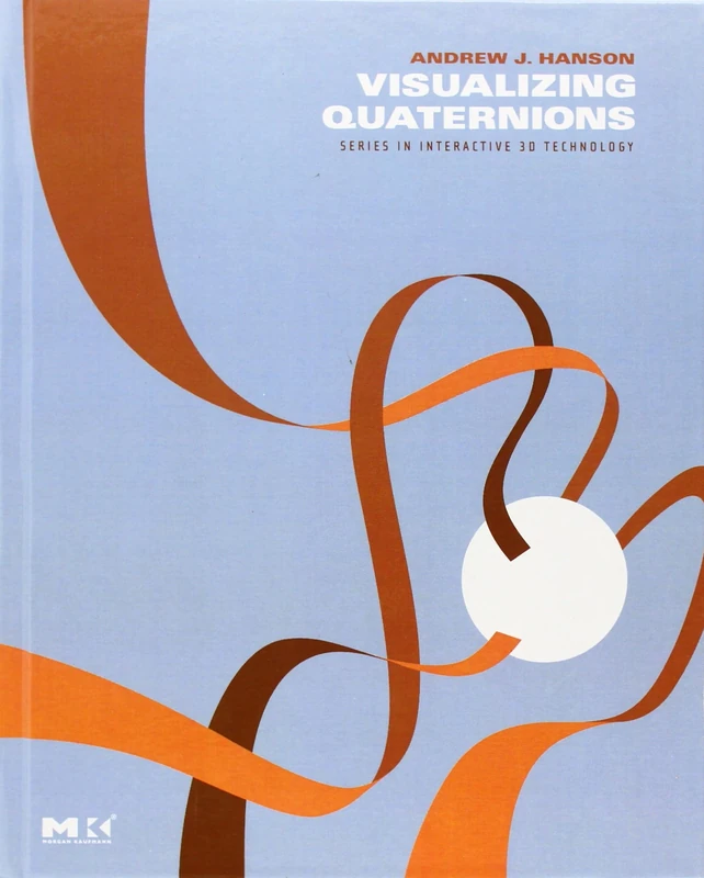 Visualizing Quaternions (The Morgan Kaufmann Series in Interactive 3D Technology)