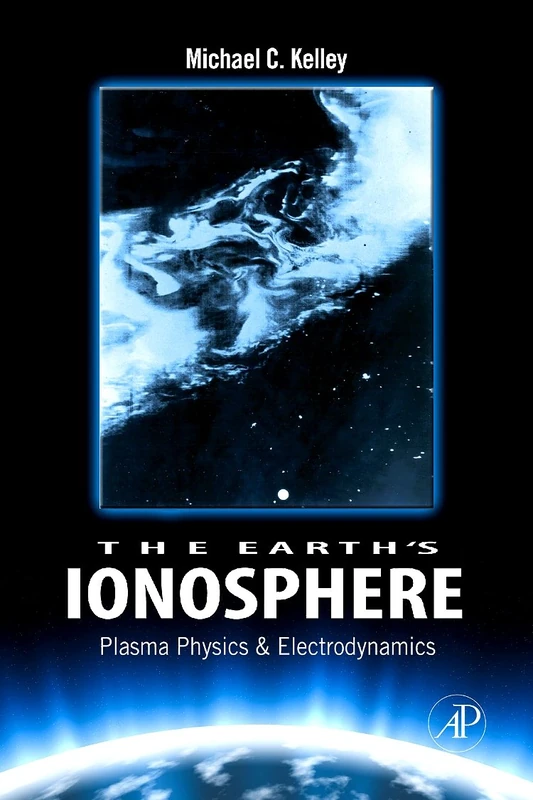 The Earth's Ionosphere: Plasma Physics and Electrodynamics: Volume 96 (International Geophysics, Volume 96)