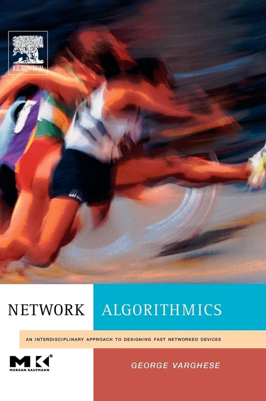 Network Algorithmics: An Interdisciplinary Approach to Designing Fast Networked Devices (The Morgan Kaufmann Series in Networking)