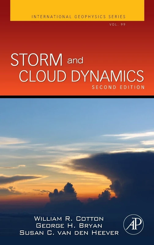 Storm and Cloud Dynamics: The Dynamics of Clouds and Precipitating Mesoscale Systems: Volume 99 (International Geophysics, Volume 99)