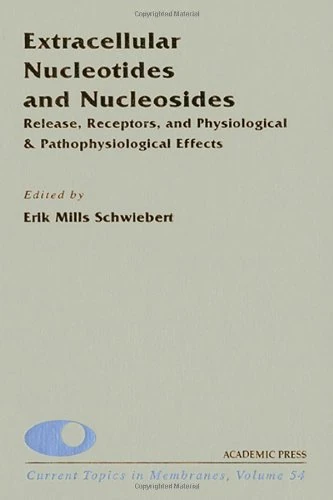 Extracellular Nucleotides and Nucleosides: Release, Receptors, and Physiological & Pathophysiological Effects (Volume 54) (Current Topics in Membranes, Volume 54)