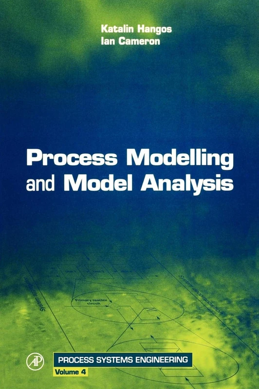 Process Modelling and Model Analysis (Process Systems Engineering): Volume 4