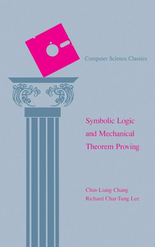 Symbolic Logic and Mechanical Theorem Proving (Computer Science & Applied Mathematics)