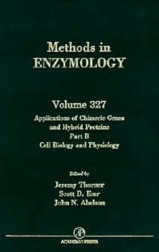 Applications of Chimeric Genes and Hybrid Proteins: Cell Biology and Physiology Part B: Cell Biology and Physiology Pt. B (Methods in Enzymology): Volume 327
