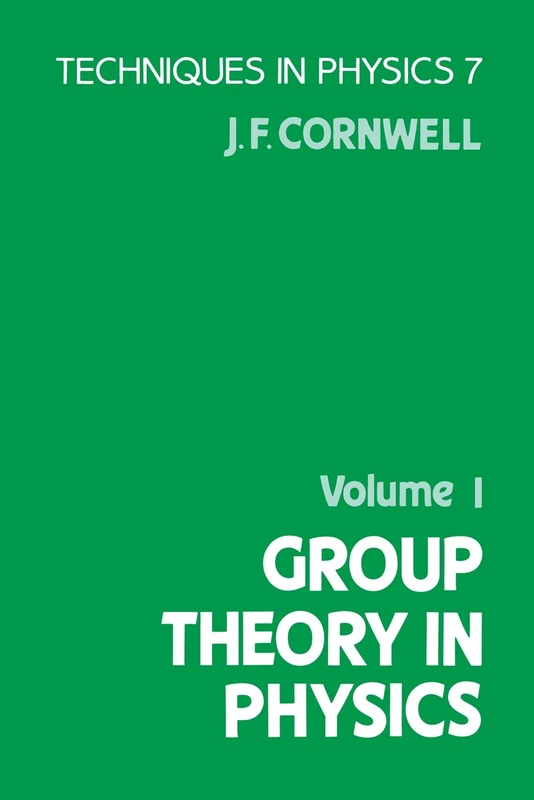 Group Theory in Physics: Volume 1: 001 (Techniques in Physics, Vol 7)