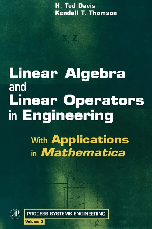 Linear Algebra and Linear Operators in Engineering: With Applications in Mathematica(r) (Process Systems Engineering): Volume 3
