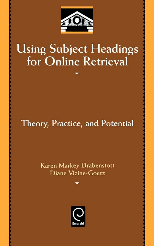 Using Subject Headings for Online Retrieval: Theory, Practice and Potential: 94 (Library and Information Science, 94)