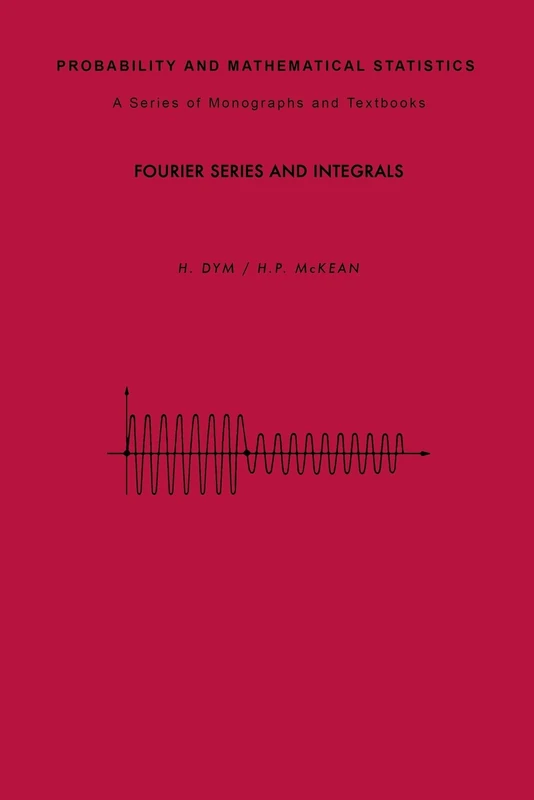 Fourier Series and Integrals (Probability and Mathematical Statistics)