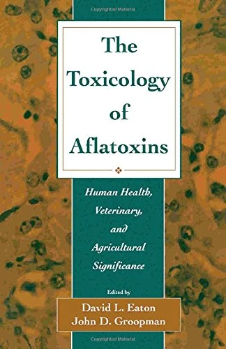 The Toxicology of Aflatoxins: Human Health, Veterinary, and Agricultural Significance