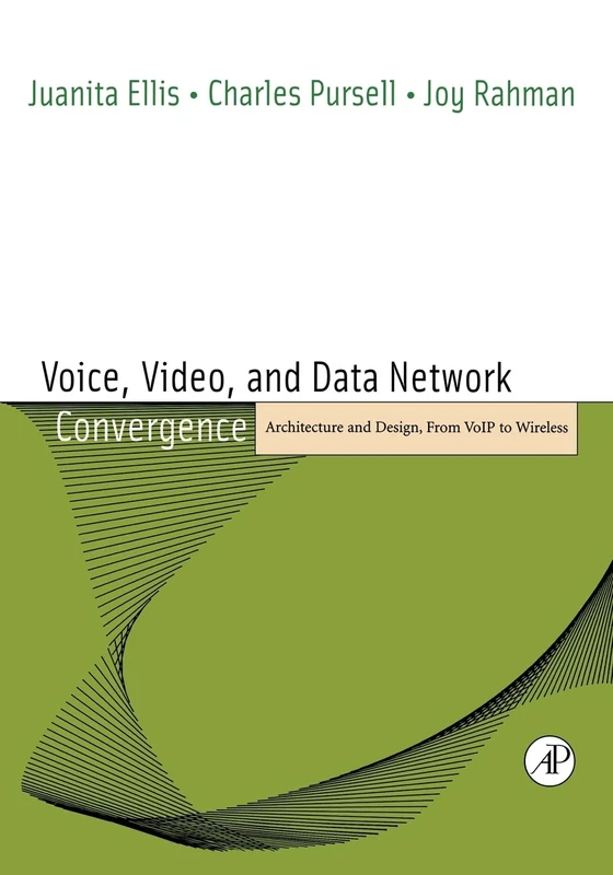 Voice, Video, and Data Network Convergence: Architecture and Design, From VoIP to Wireless