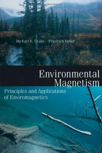 Environmental Magnetism: Principles and Applications of Enviromagnetics (International Geophysics Series Volume 86)