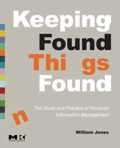 Keeping Found Things Found: The Study and Practice of Personal Information Management (Interactive Technologies)