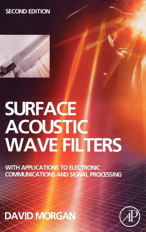 Surface Acoustic Wave Filters 2E: With Applications to Electronic Communications and Signal Processing (Studies in Electrical and Electronic Engineering)