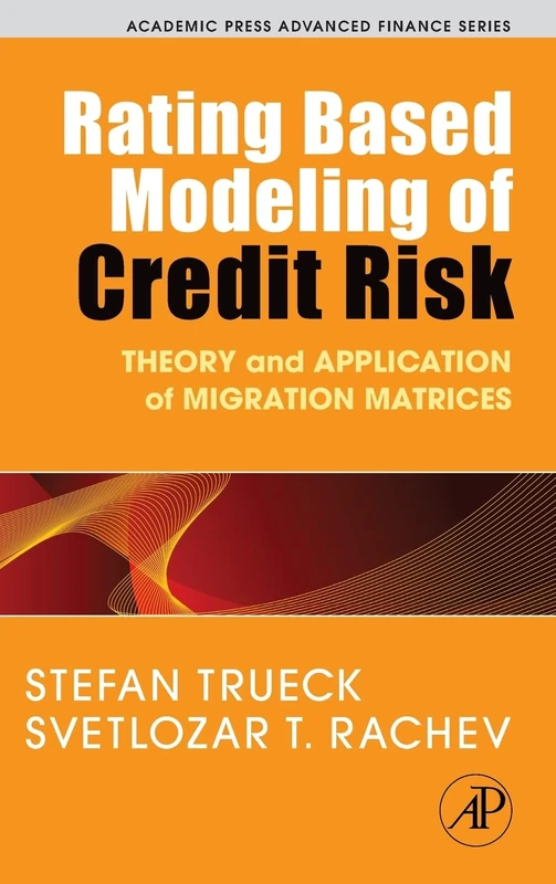 Rating Based Modeling of Credit Risk: Theory and Application of Migration Matrices (Academic Press Advanced Finance)
