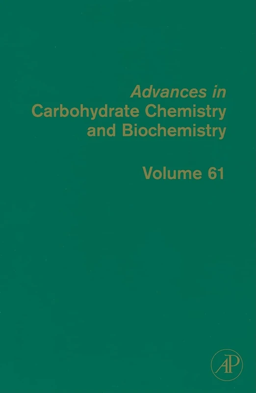 Advances in Carbohydrate Chemistry and Biochemistry: 61 (Advances in Carbohydrate Chemistry & Biochemistry): Volume 61 (Advances in Carbohydrate Chemistry and Biochemistry, Volume 61)