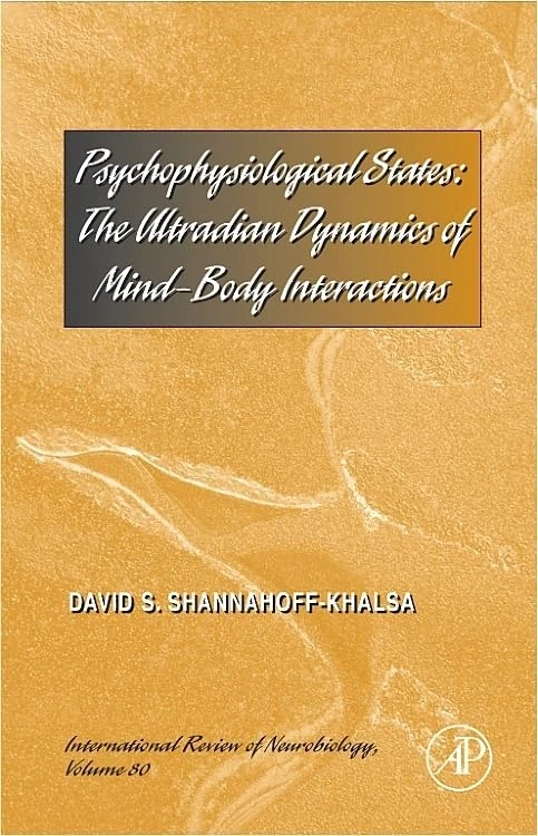 Psychophysiological States: The Ultradian Dynamics of Mind-Body Interactions (Volume 80) (International Review of Neurobiology, Volume 80)