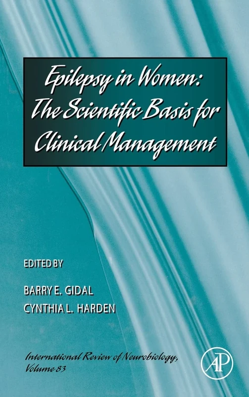 Epilepsy in Women: : The Scientific Basis for Clinical Management (International Review of Neurobiology): Volume 83