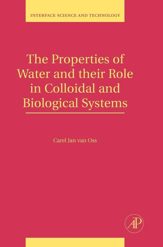 The Properties of Water and their Role in Colloidal and Biological Systems (Interface Science and Technology): Volume 16