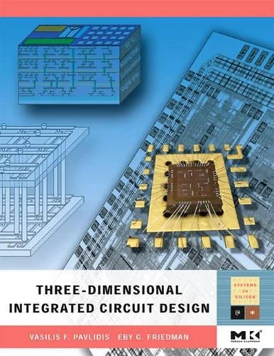 Three-Dimensional Integrated Circuit Design (Morgan Kaufmann Series in Systems on Silicon (Hardcover))