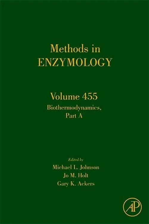 Biothermodynamics Part A: 455 (Methods in Enzymology): Volume 455
