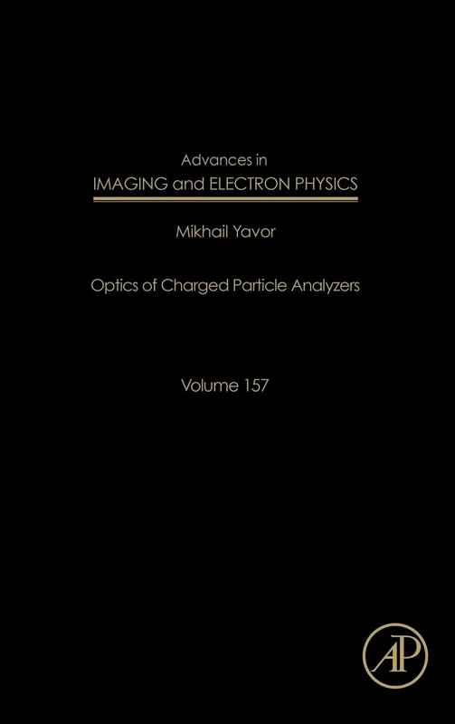 Advances in Imaging and Electron Physics: Optics of Charged Particle Analyzers: Volume 157