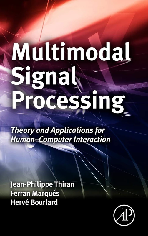 Multi-Modal Signal Processing: Theory and Applications for Human-Computer Interaction (Eurasip and Academic Press Series in Signal and Image Processing)