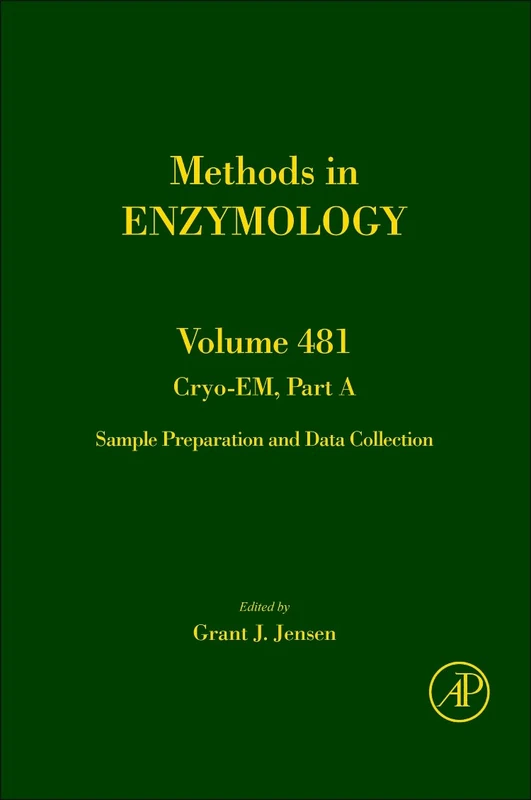 Cryo-EM Part A: Sample Preparation and Data Collection (Volume 481) (Methods in Enzymology, Volume 481)