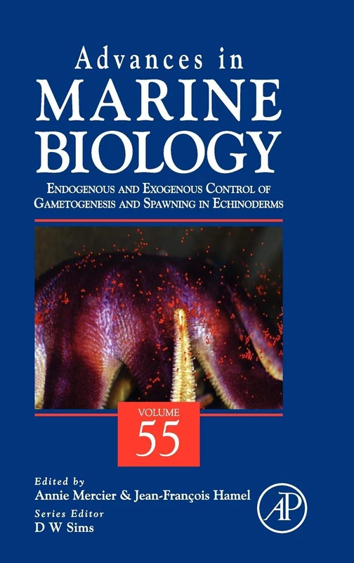 Advances in Marine Biology, Volume Fifty-Five: Endogenous and Exogenous Control of Gametogenesis and Spawning in Echinoderms: 55: Volume 55