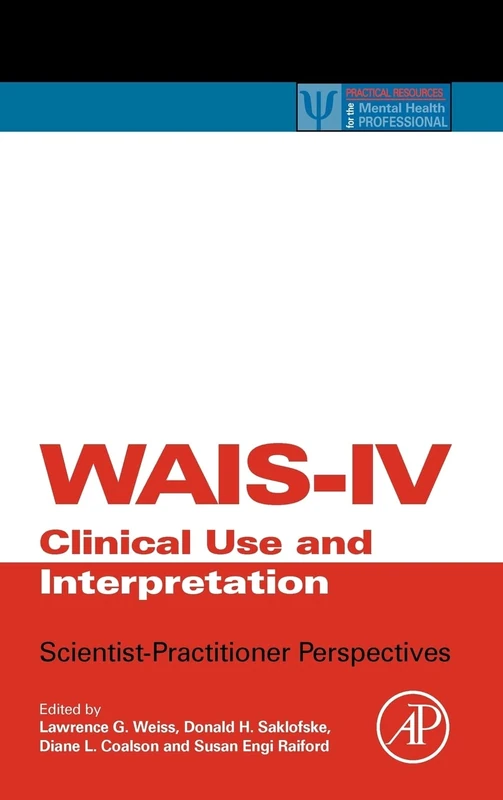 WAIS-IV Clinical Use and Interpretation: Scientist-Practitioner Perspectives (Practical Resources for the Mental Health Professional)