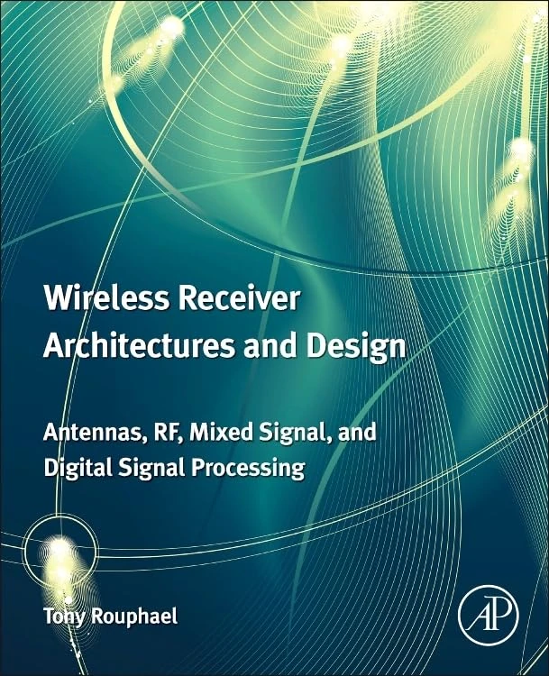 Wireless Receiver Architectures and Design: Antennas, RF, Synthesizers, Mixed Signal, and Digital Signal Processing