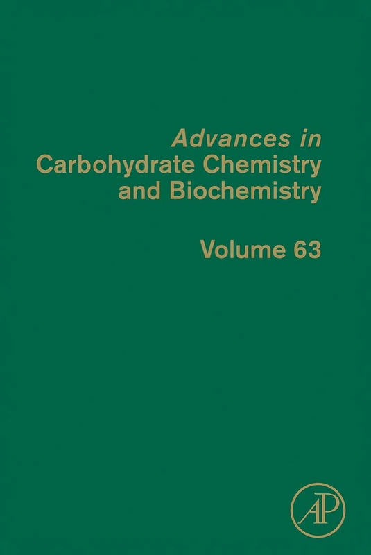 Advances in Carbohydrate Chemistry and Biochemistry: 63 (Advances in Carbohydrate Chemistry & Biochemistry): Volume 63