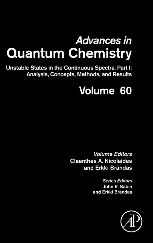 Advances in Quantum Chemistry, Volume 60: Unstable States in the Continuous Spectra, Part I: Analysis, Concepts, Methods, and Results