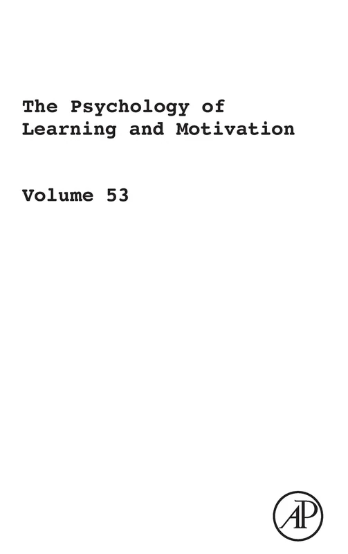 The Psychology of Learning and Motivation, Volume 53: Advances in Research and Theory