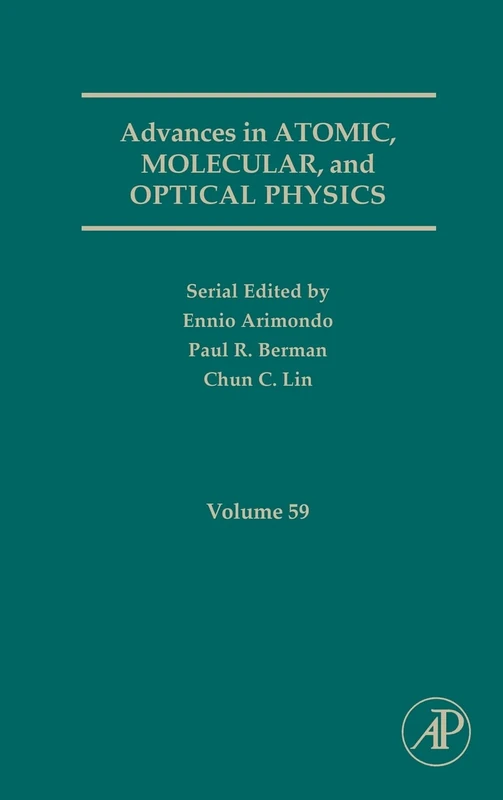 Advances in Atomic, Molecular, and Optical Physics, Volume 59 (Advances in Atomic, Molecular, & Optical Physics)
