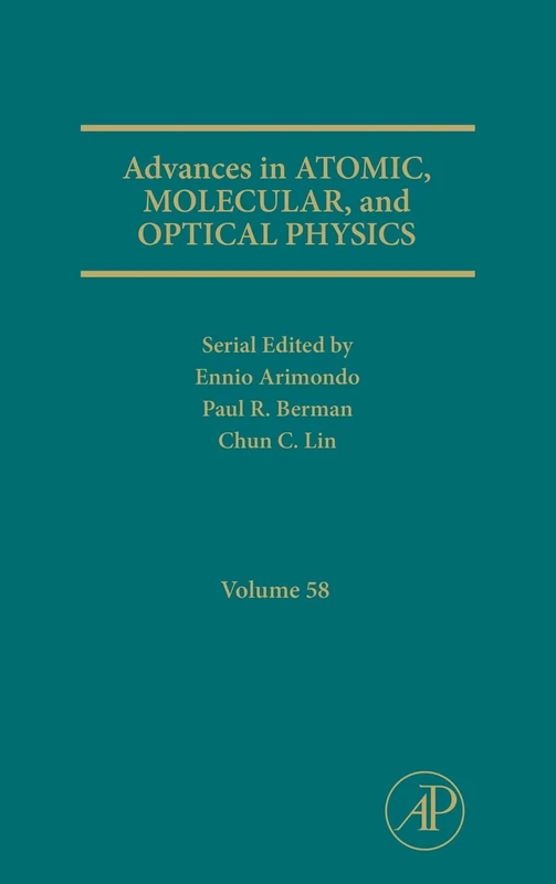 Advances in Atomic, Molecular, and Optical Physics: 58 (Advances in Atomic, Molecular, & Optical Physics): Volume 58