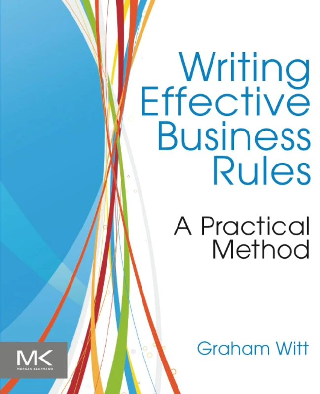 Writing Effective Business Rules: A Practical Method