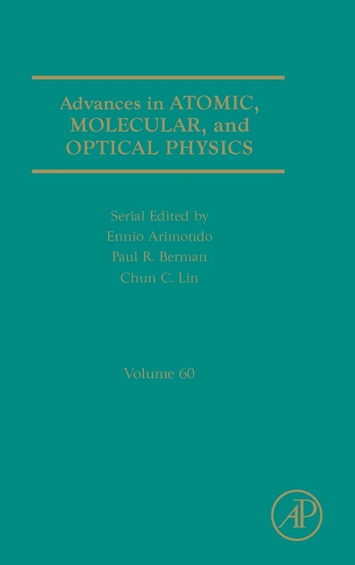 Advances in Atomic, Molecular, and Optical Physics: 60 (Advances in Atomic, Molecular, & Optical Physics): Volume 60