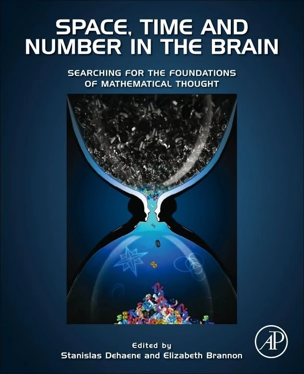 Space, Time and Number in the Brain: Searching for the Foundations of Mathematical Thought (Attention and Performance)