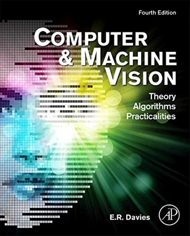 Computer and Machine Vision: Theory, Algorithms, Practicalities
