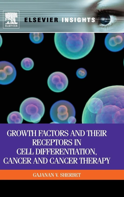 Growth Factors and Their Receptors in Cell Differentiation, Cancer and Cancer Therapy (Elsevier Insights)