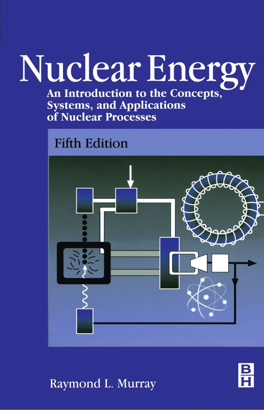 Nuclear Energy: An Introduction to the Concepts, Systems, and Applications of Nuclear Processes
