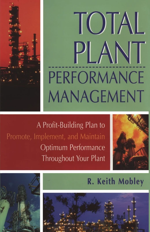 Total Plant Performance Management: A Profit-Building Plan to Promote, Implement, and Maintain Optimum Performance Throughout Your Plant