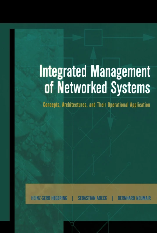 Integrated Management of Networked Systems: Concepts, Architectures and their Operational Application