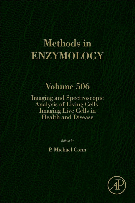 IMAGING AND SPECTROSCOPIC ANALYSIS OF LIVING CELLS: 506 (Methods in Enzymology): Imaging Live Cells in Health and Disease: Volume 506 (Methods in Enzymology, Volume 506)